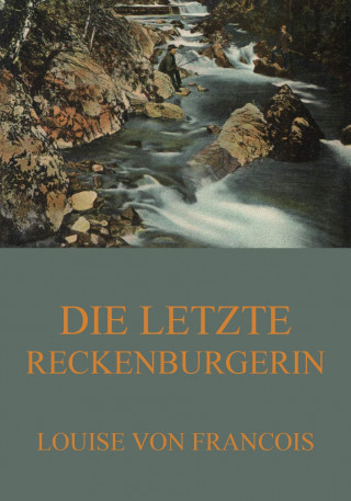Louise von Francois: Die letzte Reckenburgerin
