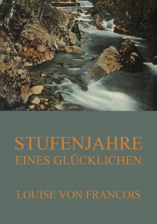 Louise von Francois: Stufenjahre eines Glücklichen