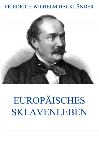 Friedrich Wilhelm Hackländer: Europäisches Sklavenleben