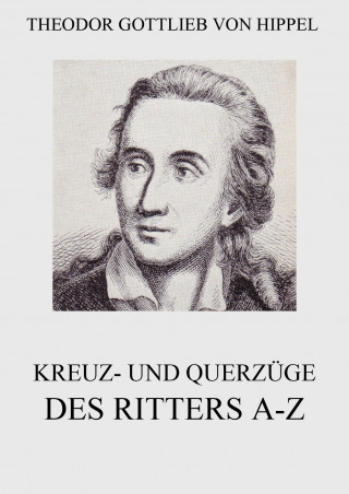 Theodor Gottlieb von Hippel: Kreuz- und Querzüge des Ritters A-Z