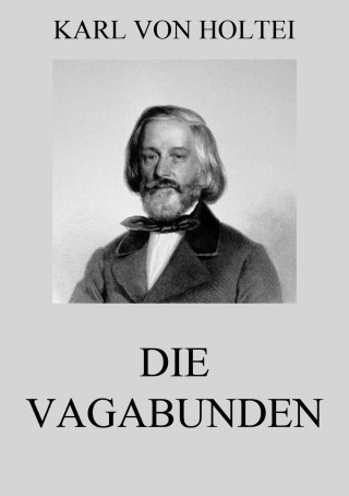 Karl von Holtei: Die Vagabunden