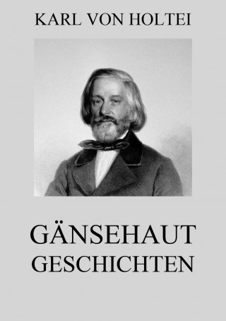 Karl von Holtei: Gänsehautgeschichten
