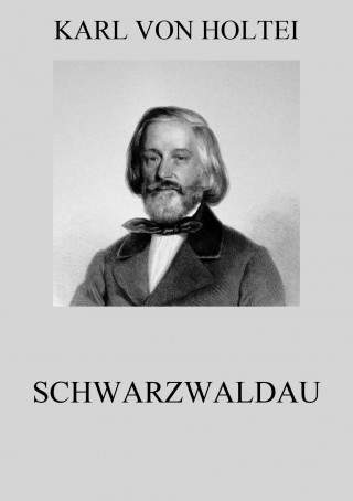 Karl von Holtei: Schwarzwaldau