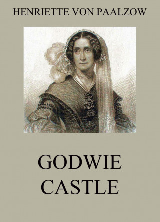 Henriette von Paalzow: Godwie Castle