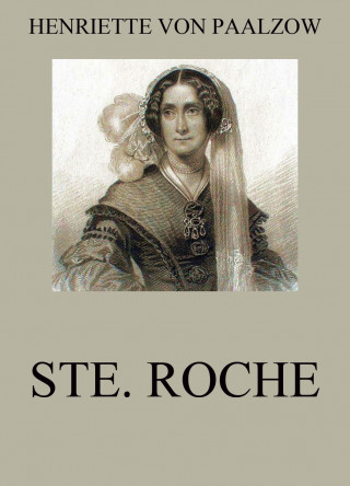 Henriette von Paalzow: Ste. Roche