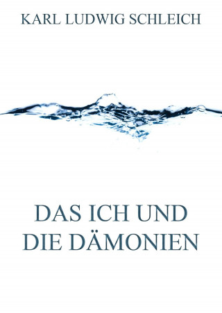 Karl Ludwig Schleich: Das Ich und die Dämonien
