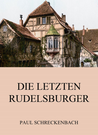 Paul Schreckenbach: Die letzten Rudelsburger