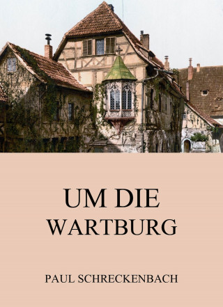 Paul Schreckenbach: Um die Wartburg