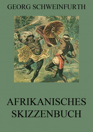 Georg Schweinfurth: Afrikanisches Skizzenbuch