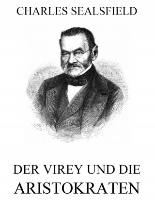 Charles Sealsfield: Der Virey und die Aristokraten