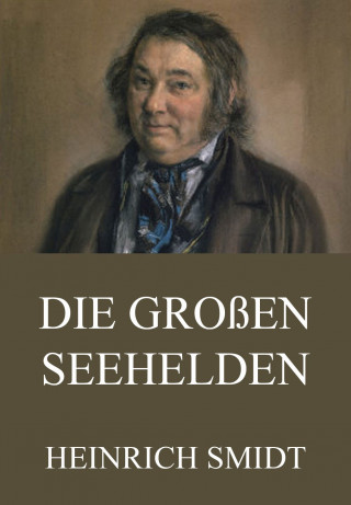 Heinrich Smidt: Die großen Seehelden