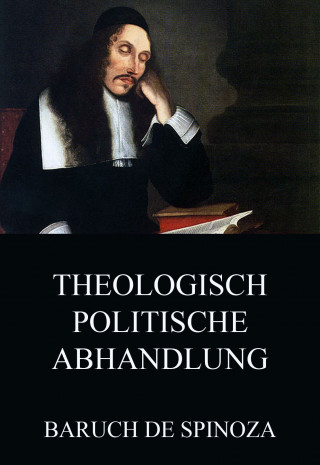Baruch de Spinoza: Theologisch-Politische Abhandlung