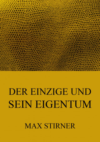 Max Stirner: Der Einzige und sein Eigentum