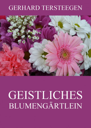 Gerhard Tersteegen: Geistliches Blumengärtlein