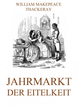 William Makepeace Thackeray: Jahrmarkt der Eitelkeit