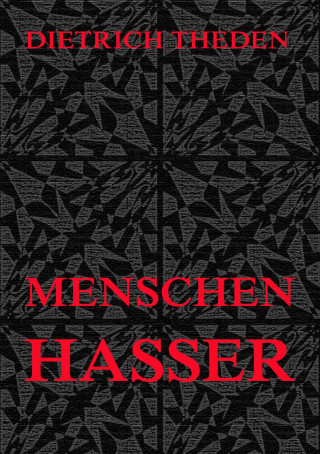 Dieter Theden: Menschenhasser