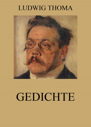 Ludwig Thoma: Gedichte