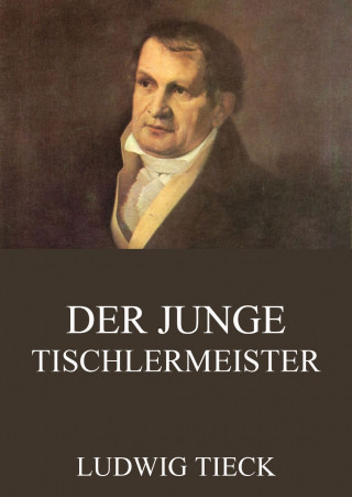 Ludwig Tieck: Der junge Tischlermeister