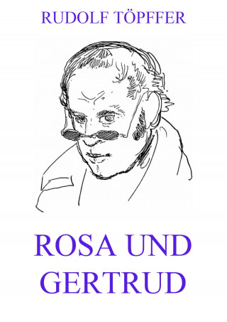 Rudolf Töpffer: Rosa und Gertrud