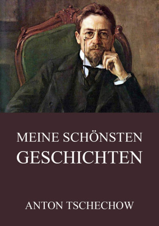Anton Tschechow: Meine schönsten Geschichten