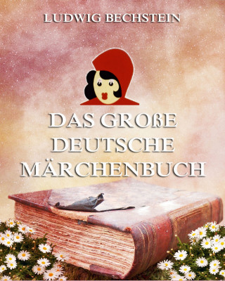 Ludwig Bechstein: Das große deutsche Märchenbuch