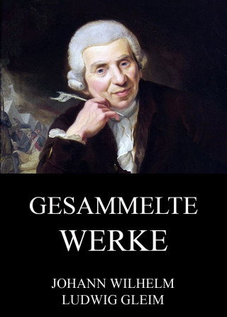 Johann Ludwig Gleim: Gesammelte Werke