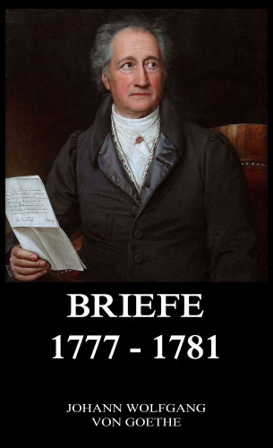 Johann Wolfgang von Goethe: Briefe 1777 - 1781