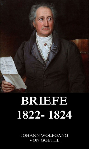 Johann Wolfgang von Goethe: Briefe 1822 - 1824