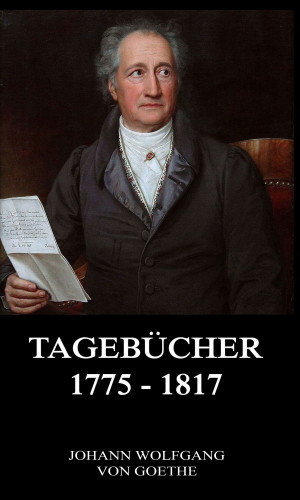 Johann Wolfgang von Goethe: Tagebücher 1775 - 1817