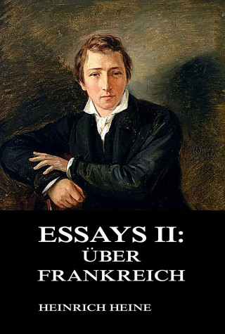Heinrich Heine: Essays II: Über Frankreich