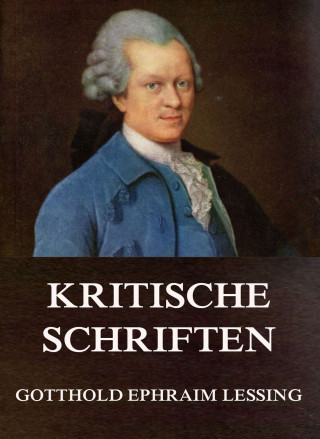 Gotthold Ephraim Lessing: Kritische Schriften