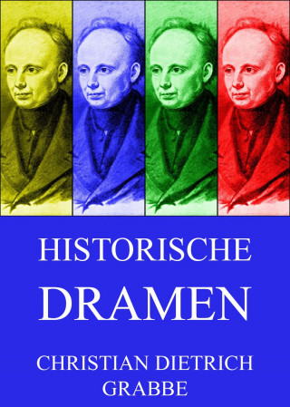 Christian Dietrich Grabbe: Historische Dramen