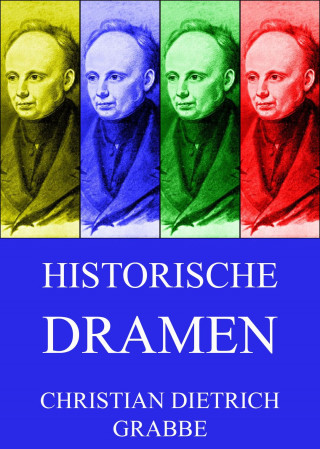 Christian Dietrich Grabbe: Historische Dramen