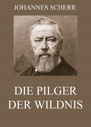 Johannes Scherr: Die Pilger der Wildnis