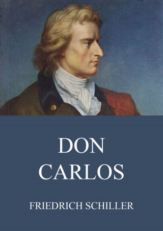 Friedrich Schiller: Don Carlos