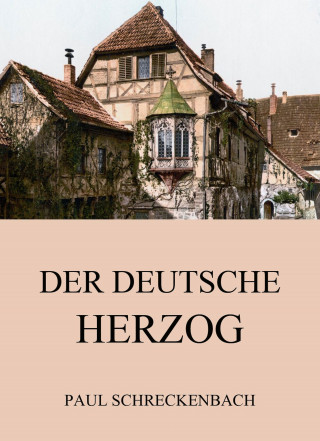 Paul Schreckenbach: Der deutsche Herzog