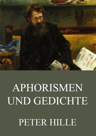 Peter Hille: Aphorismen und Gedichte