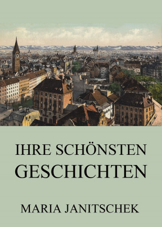 Maria Janitschek: Ihre schönsten Geschichten