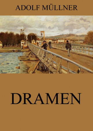 Adolf Müllner: Dramen