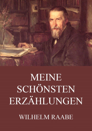 Wilhelm Raabe: Meine schönsten Erzählungen