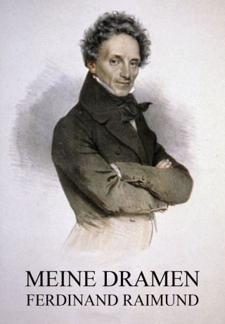 Ferdinand Raimund: Meine Dramen