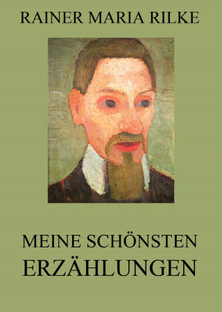 Rainer Maria Rilke: Meine schönsten Erzählungen
