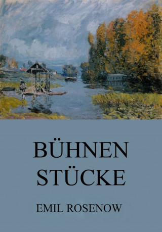 Emil Rosenow: Bühnenstücke