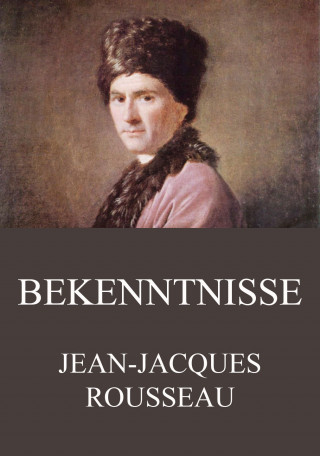 Jean-Jacques Rousseau: Bekenntnisse