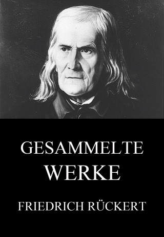 Friedrich Rückert: Gesammelte Werke