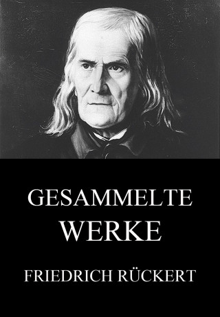 Friedrich Rückert: Gesammelte Werke