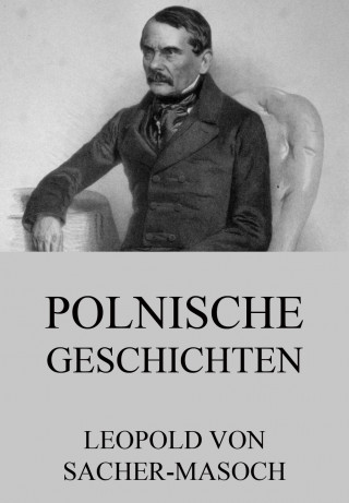 Leopold von Sacher-Masoch: Polnische Geschichten