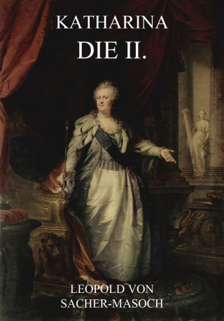 Leopold von Sacher-Masoch: Katharina die II.