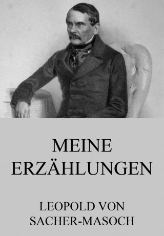 Leopold von Sacher-Masoch: Meine Erzählungen