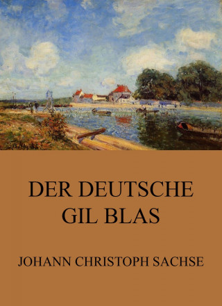 Johann Christoph Sachse: Der Deutsche Gil Blas